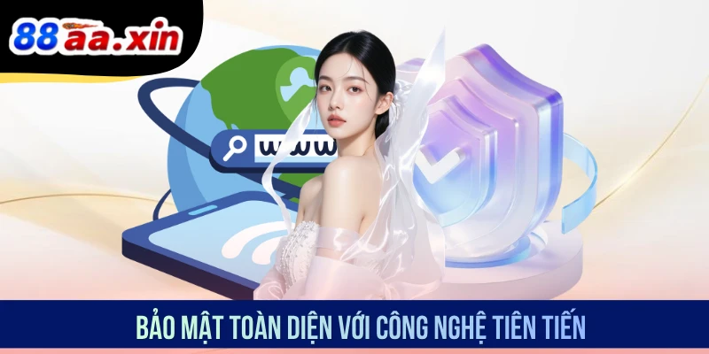 Bảo mật toàn diện với công nghệ tiên tiến