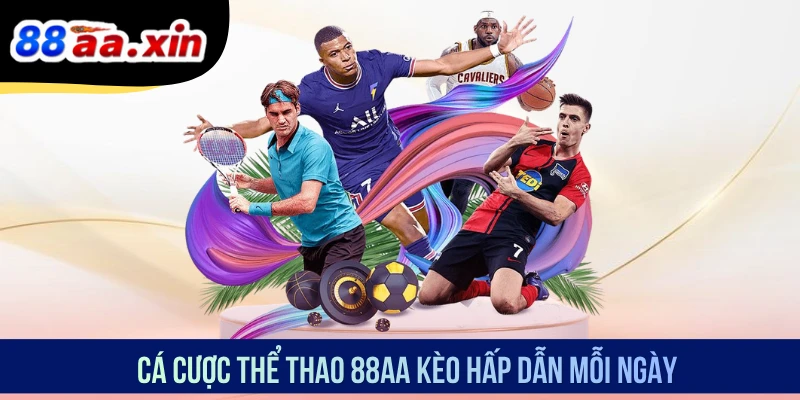 Cá cược thể thao 88AA kèo hấp dẫn mỗi ngày