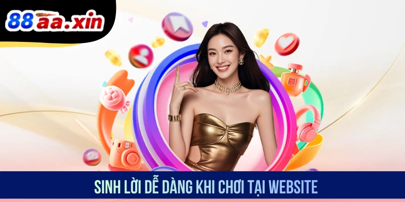Sinh lời dễ dàng khi chơi tại website