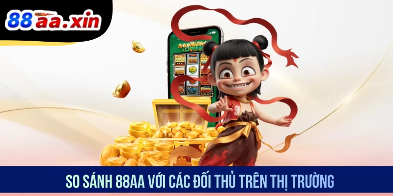 So sánh 88AA với các đối thủ trên thị trường